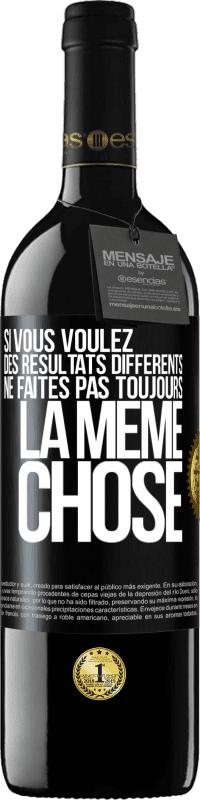 39,95 € Envoi gratuit | Vin rouge Édition RED MBE Réserve Si vous voulez des résultats différents ne faites pas toujours la même chose Étiquette Noire. Étiquette personnalisable Réserve 12 Mois Récolte 2015 Tempranillo