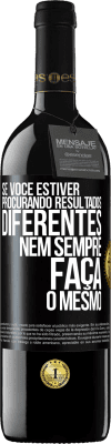 39,95 € Envio grátis | Vinho tinto Edição RED MBE Reserva Se você estiver procurando resultados diferentes, nem sempre faça o mesmo Etiqueta Preta. Etiqueta personalizável Reserva 12 Meses Colheita 2015 Tempranillo