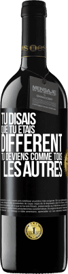 39,95 € Envoi gratuit | Vin rouge Édition RED MBE Réserve Tu disais que tu étais différent, tu deviens comme tous les autres Étiquette Noire. Étiquette personnalisable Réserve 12 Mois Récolte 2016 Tempranillo
