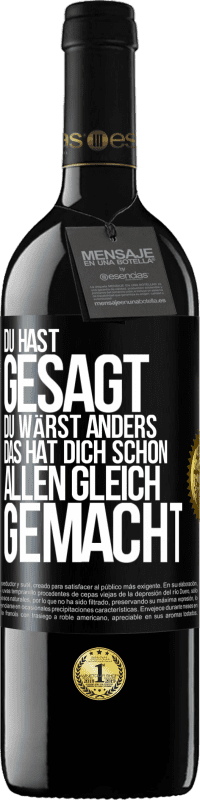 39,95 € Kostenloser Versand | Rotwein RED Ausgabe MBE Reserve Du hast gesagt, du wärst anders. Das hat dich schon allen gleich gemacht Schwarzes Etikett. Anpassbares Etikett Reserve 12 Monate Ernte 2015 Tempranillo