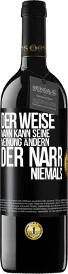 39,95 € Kostenloser Versand | Rotwein RED Ausgabe MBE Reserve Der weise Mann kann seine Meinung ändern. Der Narr, niemals Schwarzes Etikett. Anpassbares Etikett Reserve 12 Monate Ernte 2014 Tempranillo