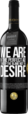 39,95 € Free Shipping | Red Wine RED Edition MBE Reserve We are in the perfect age to keep the blame, not the desire Black Label. Customizable label Reserve 12 Months Harvest 2016 Tempranillo