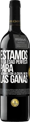 39,95 € Envío gratis | Vino Tinto Edición RED MBE Reserva Estamos en la edad perfecta para quedarnos con la culpa, no con las ganas Etiqueta Negra. Etiqueta personalizable Reserva 12 Meses Cosecha 2015 Tempranillo