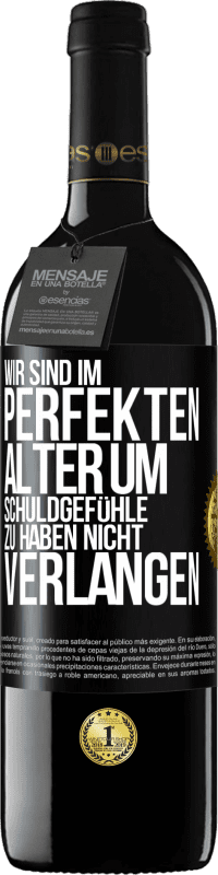 39,95 € Kostenloser Versand | Rotwein RED Ausgabe MBE Reserve Wir sind im perfekten Alter, um Schuldgefühle zu haben, nicht Verlangen Schwarzes Etikett. Anpassbares Etikett Reserve 12 Monate Ernte 2015 Tempranillo