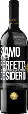 39,95 € Spedizione Gratuita | Vino rosso Edizione RED MBE Riserva Siamo nell'età perfetta per mantenere la colpa, non il desiderio Etichetta Nera. Etichetta personalizzabile Riserva 12 Mesi Raccogliere 2014 Tempranillo