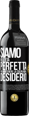 39,95 € Spedizione Gratuita | Vino rosso Edizione RED MBE Riserva Siamo nell'età perfetta per mantenere la colpa, non il desiderio Etichetta Nera. Etichetta personalizzabile Riserva 12 Mesi Raccogliere 2016 Tempranillo