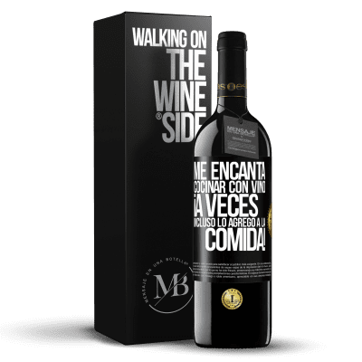 «Me encanta cocinar con vino. ¡A veces incluso lo agrego a la comida!» Edición RED MBE Reserva