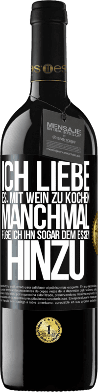 39,95 € Kostenloser Versand | Rotwein RED Ausgabe MBE Reserve Ich liebe es, mit Wein zu kochen. Manchmal füge ich ihn sogar dem Essen hinzu Schwarzes Etikett. Anpassbares Etikett Reserve 12 Monate Ernte 2015 Tempranillo