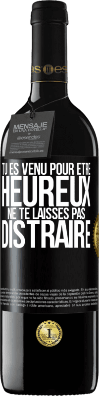 39,95 € Envoi gratuit | Vin rouge Édition RED MBE Réserve Tu es venu pour être heureux. Ne te laisses pas distraire Étiquette Noire. Étiquette personnalisable Réserve 12 Mois Récolte 2015 Tempranillo