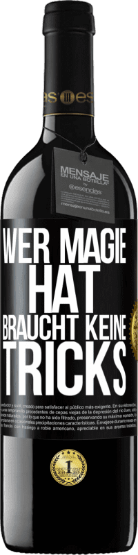 39,95 € Kostenloser Versand | Rotwein RED Ausgabe MBE Reserve Wer Magie hat, braucht keine Tricks Schwarzes Etikett. Anpassbares Etikett Reserve 12 Monate Ernte 2015 Tempranillo