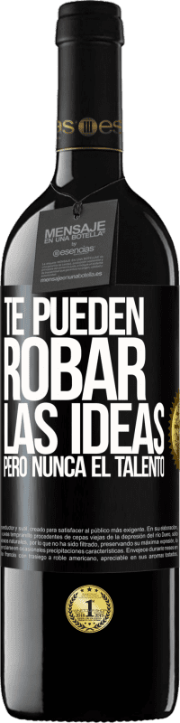 39,95 € Envío gratis | Vino Tinto Edición RED MBE Reserva Te pueden robar las ideas pero nunca el talento Etiqueta Negra. Etiqueta personalizable Reserva 12 Meses Cosecha 2016 Tempranillo