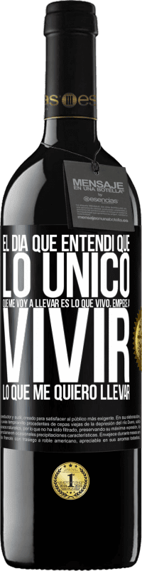 39,95 € Envío gratis | Vino Tinto Edición RED MBE Reserva El día que entendí que lo único que me voy a llevar es lo que vivo, empecé a vivir lo que me quiero llevar Etiqueta Negra. Etiqueta personalizable Reserva 12 Meses Cosecha 2015 Tempranillo