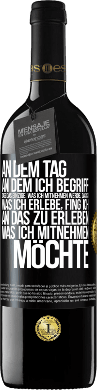 39,95 € Kostenloser Versand | Rotwein RED Ausgabe MBE Reserve An dem Tag, an dem ich begriff, dass das Einzige, was ich mitnehmen werde, das ist, was ich erlebe, fing ich, an das zu erleben, Schwarzes Etikett. Anpassbares Etikett Reserve 12 Monate Ernte 2015 Tempranillo