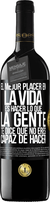 39,95 € Envío gratis | Vino Tinto Edición RED MBE Reserva El mejor placer en la vida es hacer lo que la gente te dice que no eres capaz de hacer Etiqueta Negra. Etiqueta personalizable Reserva 12 Meses Cosecha 2016 Tempranillo
