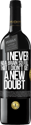 39,95 € Free Shipping | Red Wine RED Edition MBE Reserve I never had a brain so full that I didn't get a new doubt Black Label. Customizable label Reserve 12 Months Harvest 2016 Tempranillo