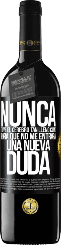 39,95 € Envío gratis | Vino Tinto Edición RED MBE Reserva Nunca tuve el cerebro tan lleno como para que no me entrara una nueva duda Etiqueta Negra. Etiqueta personalizable Reserva 12 Meses Cosecha 2015 Tempranillo