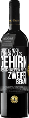 39,95 € Kostenloser Versand | Rotwein RED Ausgabe MBE Reserve Ich hatte noch nie ein so volles Gehirn, dass ich keinen neuen Zweifel bekam Schwarzes Etikett. Anpassbares Etikett Reserve 12 Monate Ernte 2015 Tempranillo