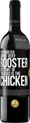 39,95 € Free Shipping | Red Wine RED Edition MBE Reserve The rooster can be very rooster, but that of the eggs is the chicken Black Label. Customizable label Reserve 12 Months Harvest 2014 Tempranillo