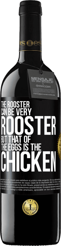 39,95 € Free Shipping | Red Wine RED Edition MBE Reserve The rooster can be very rooster, but that of the eggs is the chicken Black Label. Customizable label Reserve 12 Months Harvest 2015 Tempranillo