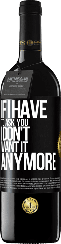 39,95 € Free Shipping | Red Wine RED Edition MBE Reserve If I have to ask you, I don't want it anymore Black Label. Customizable label Reserve 12 Months Harvest 2013 Tempranillo