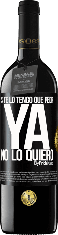 39,95 € Envío gratis | Vino Tinto Edición RED MBE Reserva Si te lo tengo que pedir, ya no lo quiero Etiqueta Negra. Etiqueta personalizable Reserva 12 Meses Cosecha 2015 Tempranillo