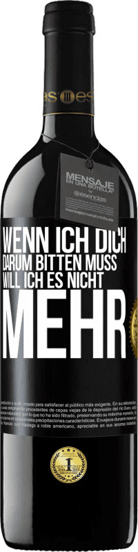 39,95 € Kostenloser Versand | Rotwein RED Ausgabe MBE Reserve Wenn ich dich darum bitten muss, will ich es nicht mehr Schwarzes Etikett. Anpassbares Etikett Reserve 12 Monate Ernte 2015 Tempranillo