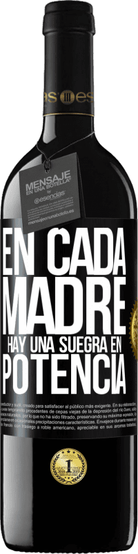 39,95 € Envío gratis | Vino Tinto Edición RED MBE Reserva En cada madre hay una suegra en potencia Etiqueta Negra. Etiqueta personalizable Reserva 12 Meses Cosecha 2016 Tempranillo