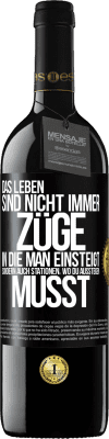 39,95 € Kostenloser Versand | Rotwein RED Ausgabe MBE Reserve Das Leben sind nicht immer Züge, in die man einsteigt, sondern auch Stationen, wo du aussteigen musst Schwarzes Etikett. Anpassbares Etikett Reserve 12 Monate Ernte 2014 Tempranillo