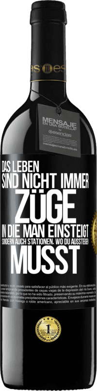 39,95 € Kostenloser Versand | Rotwein RED Ausgabe MBE Reserve Das Leben sind nicht immer Züge, in die man einsteigt, sondern auch Stationen, wo du aussteigen musst Schwarzes Etikett. Anpassbares Etikett Reserve 12 Monate Ernte 2015 Tempranillo