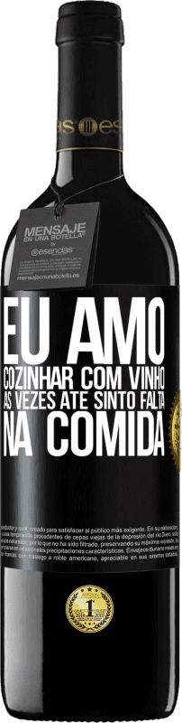 39,95 € Envio grátis | Vinho tinto Edição RED MBE Reserva Eu amo cozinhar com vinho. Às vezes até sinto falta na comida Etiqueta Preta. Etiqueta personalizável Reserva 12 Meses Colheita 2015 Tempranillo