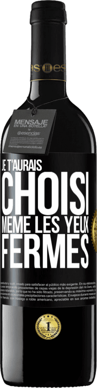 39,95 € Envoi gratuit | Vin rouge Édition RED MBE Réserve Je t'aurais choisi, même les yeux fermés Étiquette Noire. Étiquette personnalisable Réserve 12 Mois Récolte 2015 Tempranillo