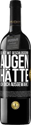 39,95 € Kostenloser Versand | Rotwein RED Ausgabe MBE Reserve Selbst mit geschlossenen Augen hätte ich dich ausgewählt Schwarzes Etikett. Anpassbares Etikett Reserve 12 Monate Ernte 2014 Tempranillo