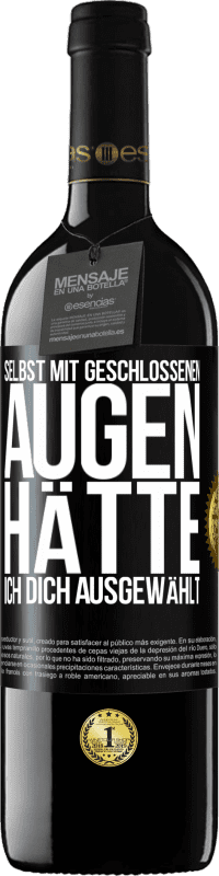 39,95 € Kostenloser Versand | Rotwein RED Ausgabe MBE Reserve Selbst mit geschlossenen Augen hätte ich dich ausgewählt Schwarzes Etikett. Anpassbares Etikett Reserve 12 Monate Ernte 2016 Tempranillo