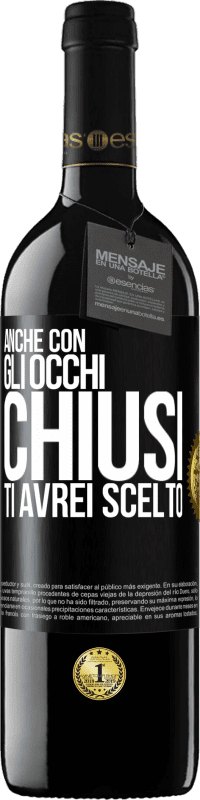 39,95 € Spedizione Gratuita | Vino rosso Edizione RED MBE Riserva Anche con gli occhi chiusi ti avrei scelto Etichetta Nera. Etichetta personalizzabile Riserva 12 Mesi Raccogliere 2015 Tempranillo