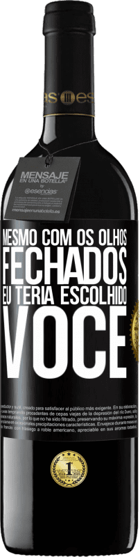 39,95 € Envio grátis | Vinho tinto Edição RED MBE Reserva Mesmo com os olhos fechados eu teria escolhido você Etiqueta Preta. Etiqueta personalizável Reserva 12 Meses Colheita 2015 Tempranillo