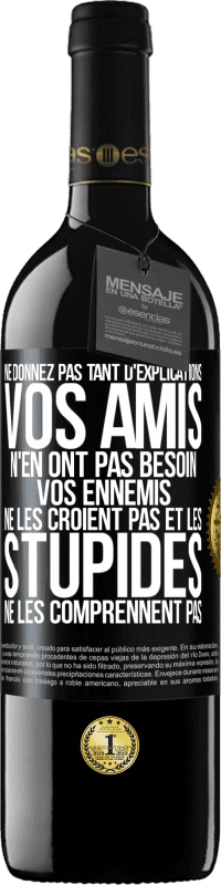 39,95 € Envoi gratuit | Vin rouge Édition RED MBE Réserve Ne donnez pas tant d'explications. Vos amis n'en ont pas besoin, vos ennemis ne les croient pas et les stupides ne les comprenne Étiquette Noire. Étiquette personnalisable Réserve 12 Mois Récolte 2015 Tempranillo