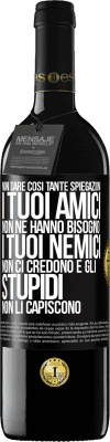 39,95 € Spedizione Gratuita | Vino rosso Edizione RED MBE Riserva Non dare così tante spiegazioni. I tuoi amici non ne hanno bisogno, i tuoi nemici non ci credono e gli stupidi non li Etichetta Nera. Etichetta personalizzabile Riserva 12 Mesi Raccogliere 2016 Tempranillo