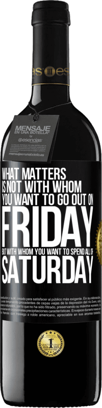 39,95 € 送料無料 | 赤ワイン REDエディション MBE 予約する 重要なのは、金曜日に外出したい人ではなく、土曜日のすべてを過ごしたい人 ブラックラベル. カスタマイズ可能なラベル 予約する 12 月 収穫 2016 Tempranillo