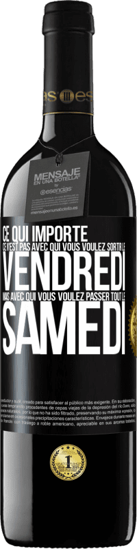 39,95 € Envoi gratuit | Vin rouge Édition RED MBE Réserve Ce qui importe ce n'est pas avec qui vous voulez sortir le vendredi mais avec qui vous voulez passer tout le samedi Étiquette Noire. Étiquette personnalisable Réserve 12 Mois Récolte 2015 Tempranillo