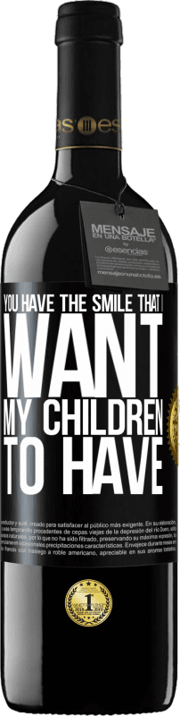39,95 € Free Shipping | Red Wine RED Edition MBE Reserve You have the smile that I want my children to have Black Label. Customizable label Reserve 12 Months Harvest 2014 Tempranillo