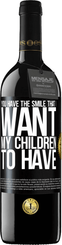 39,95 € Free Shipping | Red Wine RED Edition MBE Reserve You have the smile that I want my children to have Black Label. Customizable label Reserve 12 Months Harvest 2015 Tempranillo