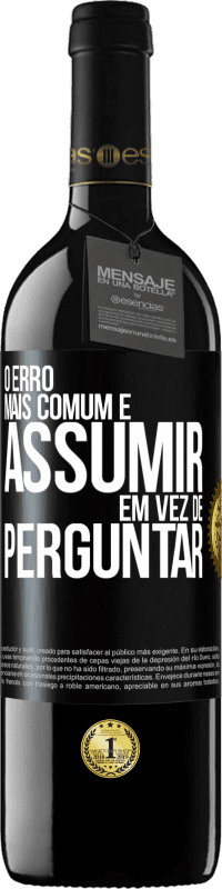 39,95 € Envio grátis | Vinho tinto Edição RED MBE Reserva O erro mais comum é assumir, em vez de perguntar Etiqueta Preta. Etiqueta personalizável Reserva 12 Meses Colheita 2015 Tempranillo