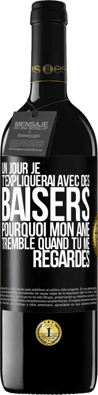 39,95 € Envoi gratuit | Vin rouge Édition RED MBE Réserve Un jour je t'expliquerai avec des baisers pourquoi mon âme tremble quand tu me regardes Étiquette Noire. Étiquette personnalisable Réserve 12 Mois Récolte 2015 Tempranillo