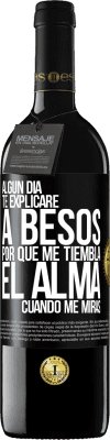 39,95 € Envío gratis | Vino Tinto Edición RED MBE Reserva Algún día te explicaré a besos por qué me tiembla el alma cuando me miras Etiqueta Negra. Etiqueta personalizable Reserva 12 Meses Cosecha 2014 Tempranillo