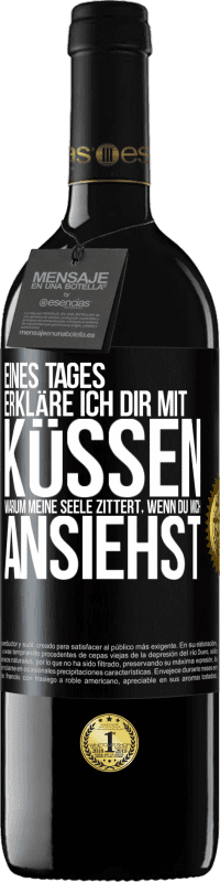 39,95 € Kostenloser Versand | Rotwein RED Ausgabe MBE Reserve Eines Tages erkläre ich dir mit Küssen, warum meine Seele zittert, wenn du mich ansiehst Schwarzes Etikett. Anpassbares Etikett Reserve 12 Monate Ernte 2015 Tempranillo