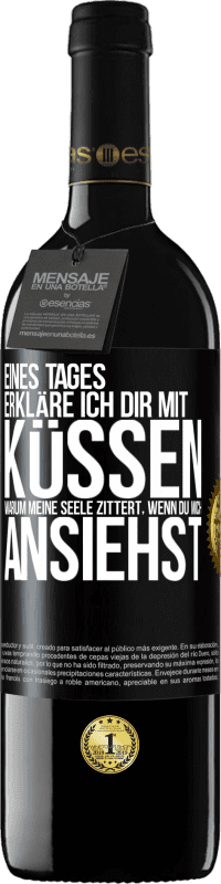 39,95 € Kostenloser Versand | Rotwein RED Ausgabe MBE Reserve Eines Tages erkläre ich dir mit Küssen, warum meine Seele zittert, wenn du mich ansiehst Schwarzes Etikett. Anpassbares Etikett Reserve 12 Monate Ernte 2016 Tempranillo