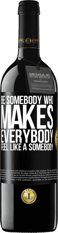 39,95 € Envío gratis | Vino Tinto Edición RED MBE Reserva Be somebody who makes everybody feel like a somebody Etiqueta Negra. Etiqueta personalizable Reserva 12 Meses Cosecha 2015 Tempranillo