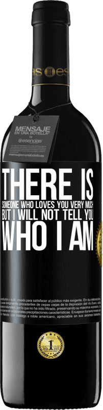 39,95 € Free Shipping | Red Wine RED Edition MBE Reserve There is someone who loves you very much, but I will not tell you who I am Black Label. Customizable label Reserve 12 Months Harvest 2015 Tempranillo