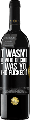 39,95 € Free Shipping | Red Wine RED Edition MBE Reserve It wasn't me who decided, it was you who fucked it Black Label. Customizable label Reserve 12 Months Harvest 2015 Tempranillo