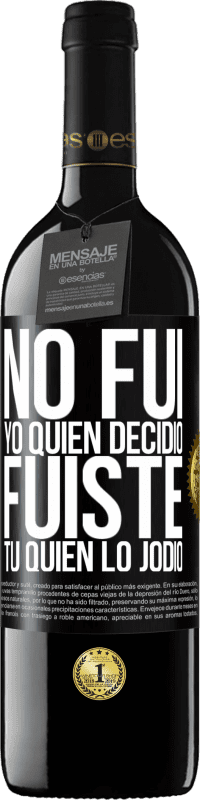 39,95 € Envío gratis | Vino Tinto Edición RED MBE Reserva No fui yo quien decidió, fuiste tú quien lo jodió Etiqueta Negra. Etiqueta personalizable Reserva 12 Meses Cosecha 2015 Tempranillo